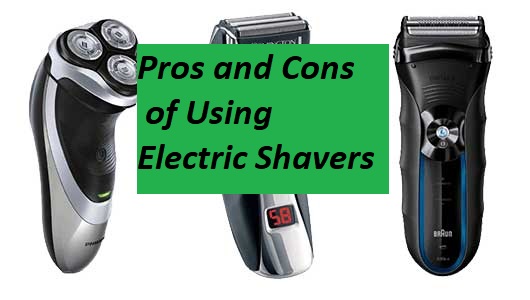 Pros and Cons of Using Electric Shavers